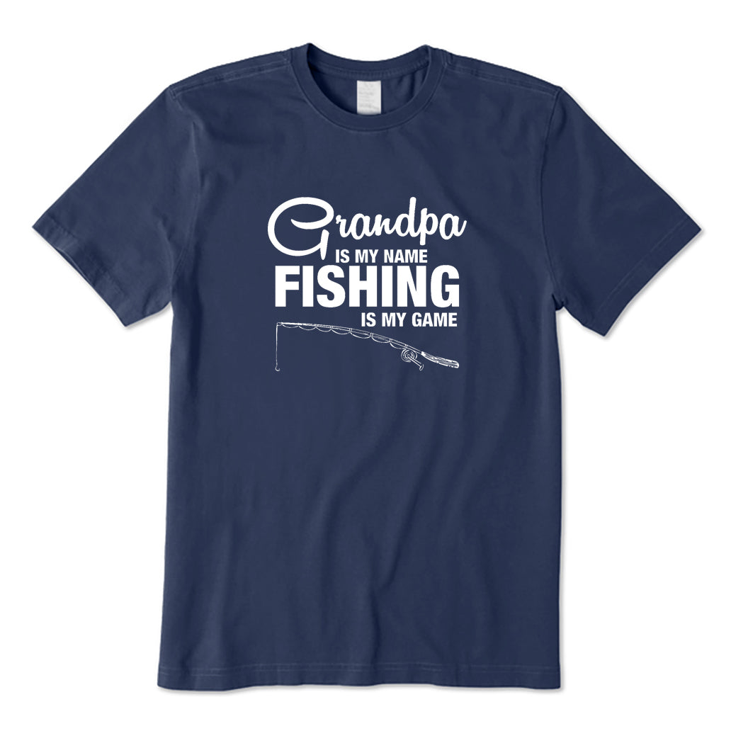 Grandpa Is My Name Fishing Is My Game T-Shirt