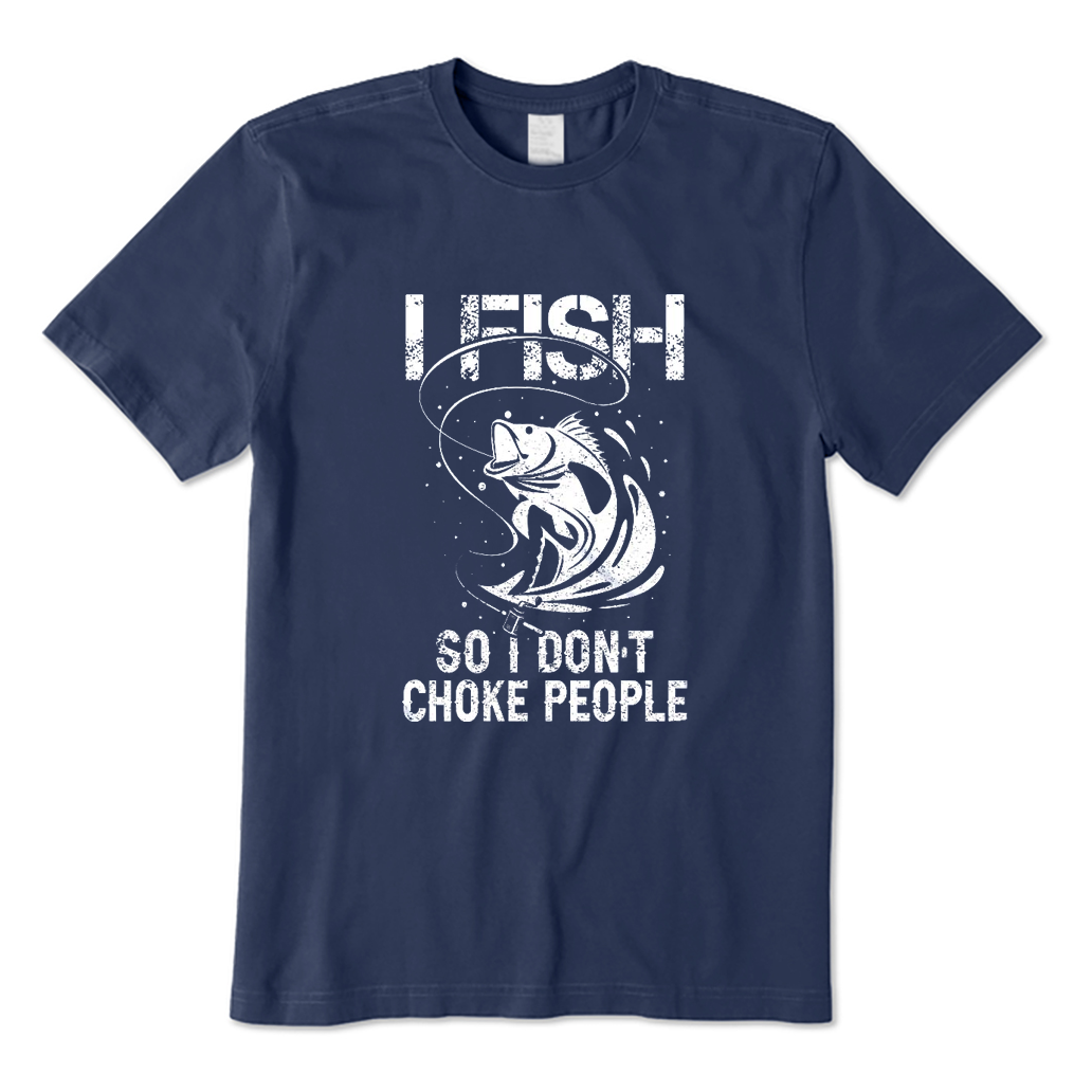I Fish So I Don't Choke People T-Shirt