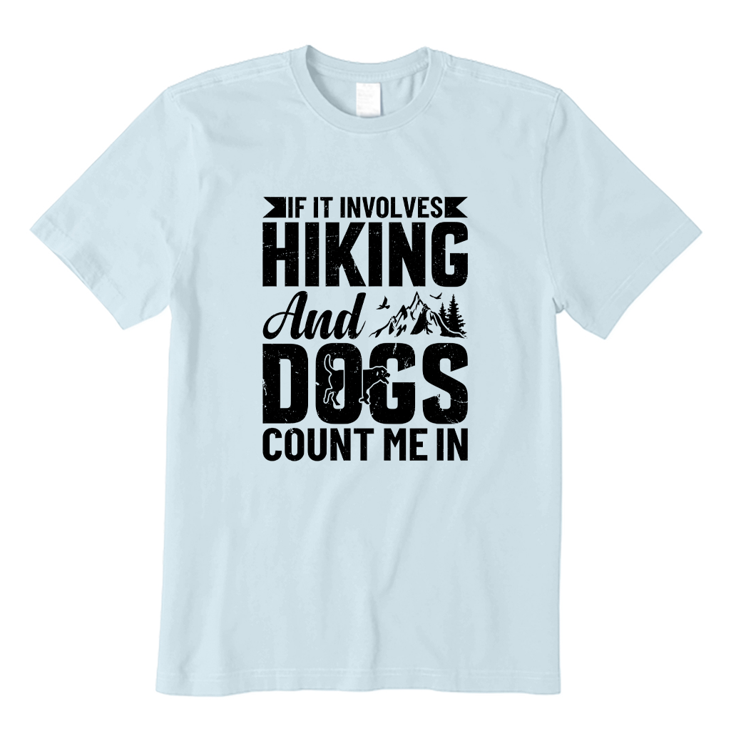 If It Involves Hiking And Dogs Count Me In T-shirt