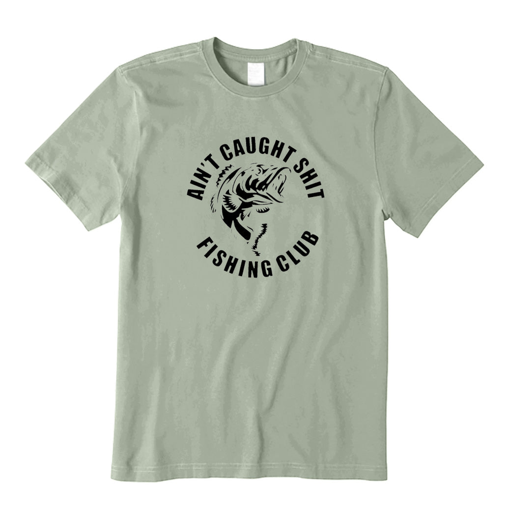 AIN'T CAUGHT SHIT FISHING CLUB T-Shirt