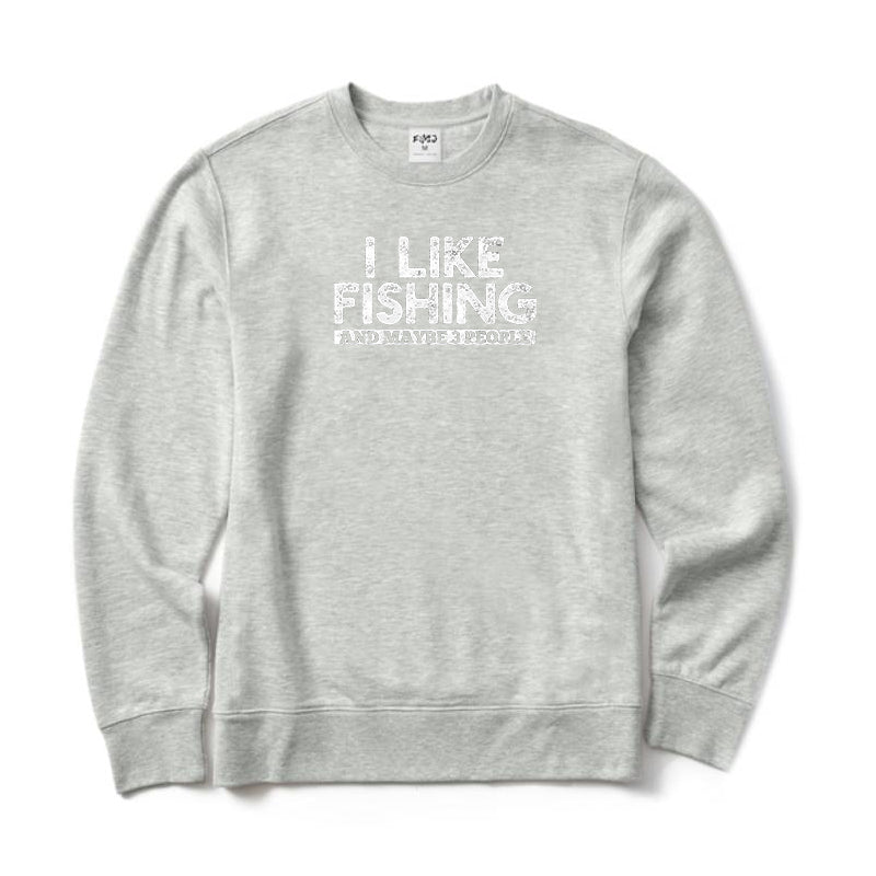 I LIKE FISHING AND MAYBE 3 PEOPLE Crewneck Sweatshirt