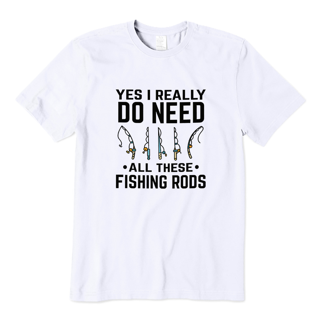 Yes I Really Do Need All These Fishing Rods T-shirt