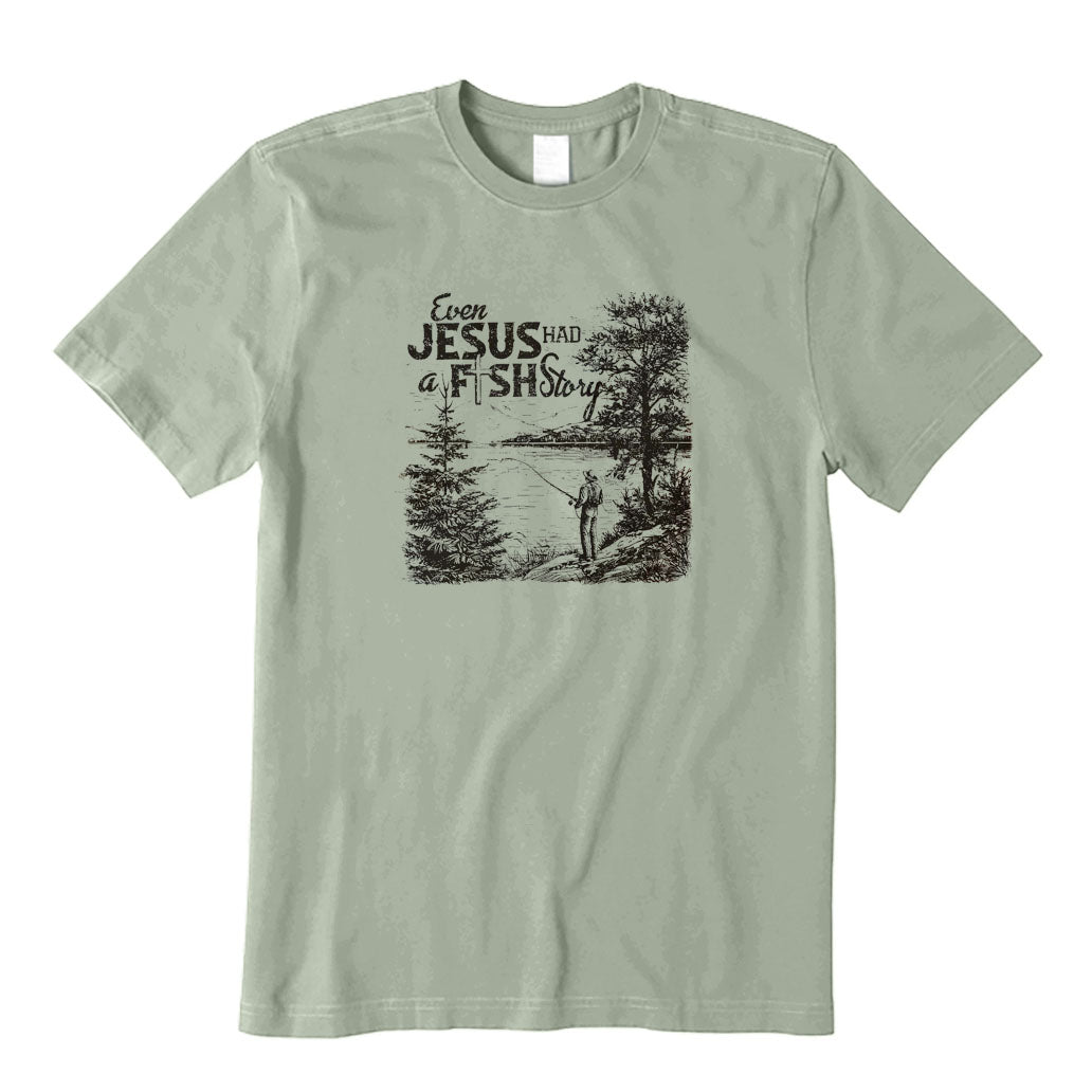 Even Jesus Had A Fish Story T-Shirt