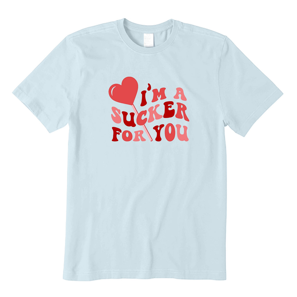 I'm a Sucker For You T-Shirt