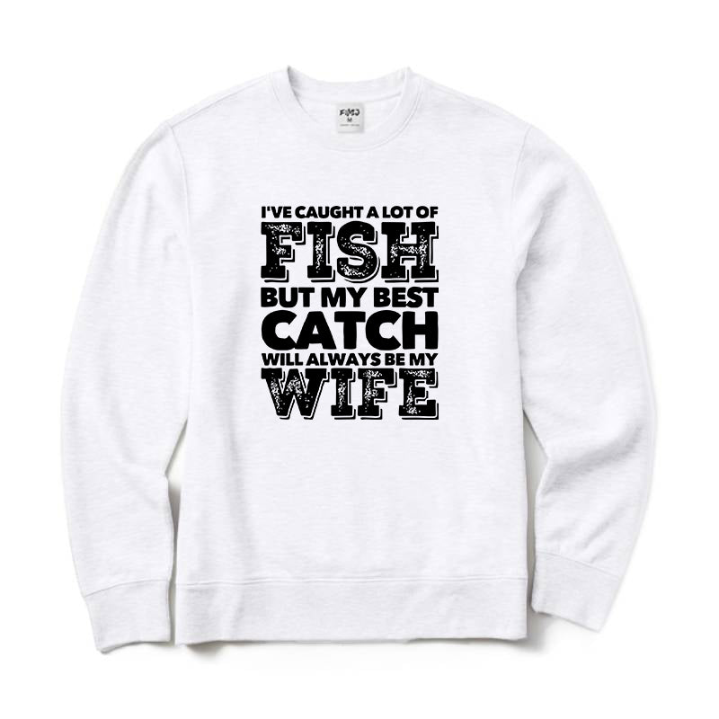 BEST CATCH WILL ALWAYS BE MY WIFE Crewneck Sweatshirt