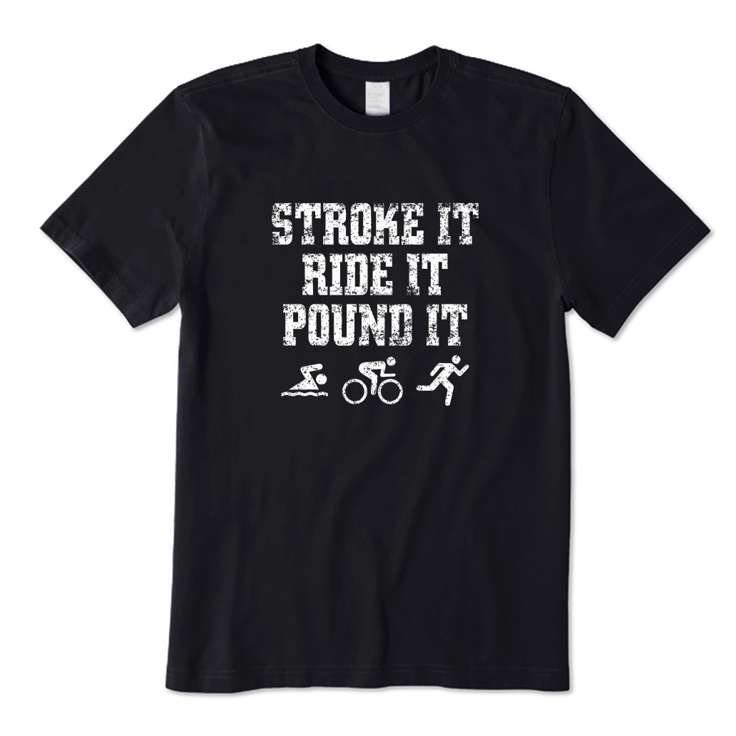 Stroke It Shirt Ride It Shirt Pound It T-shirt