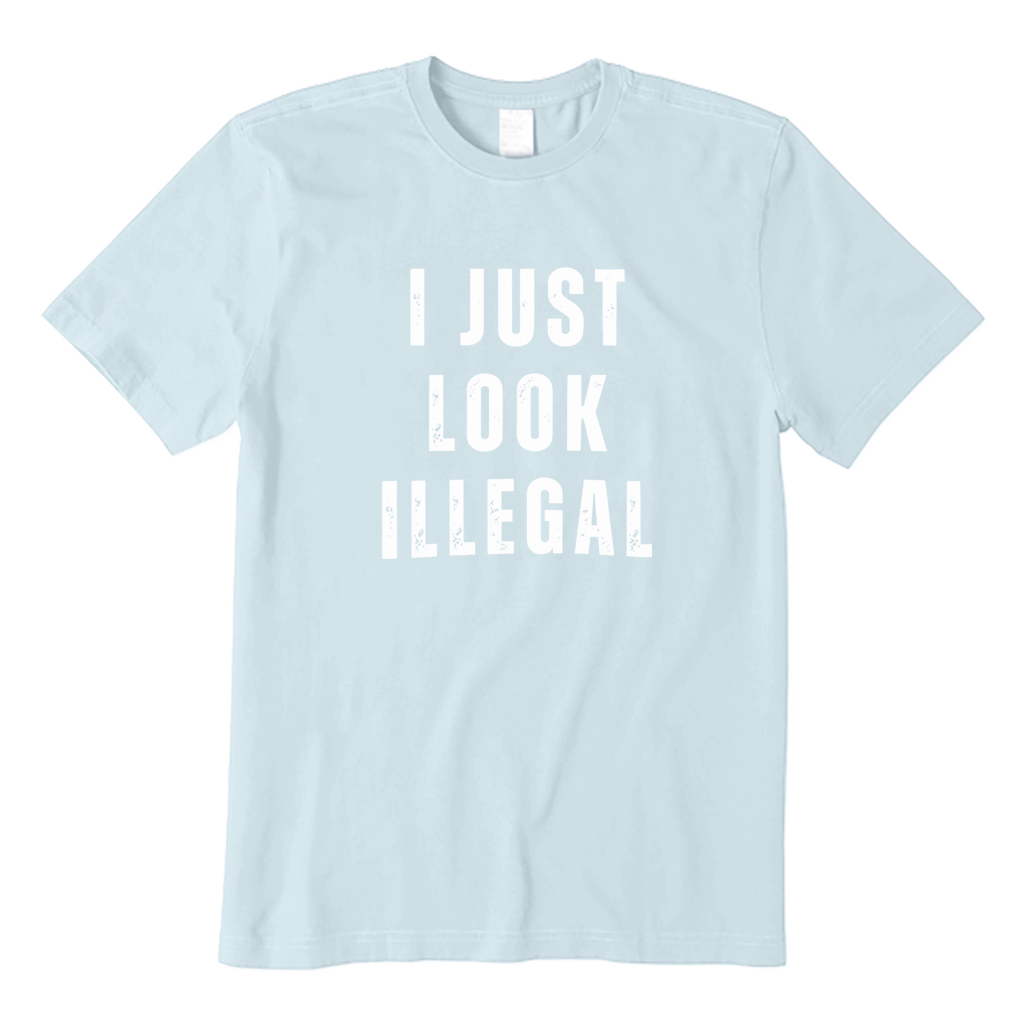 I Just Look Illegal T-Shirt