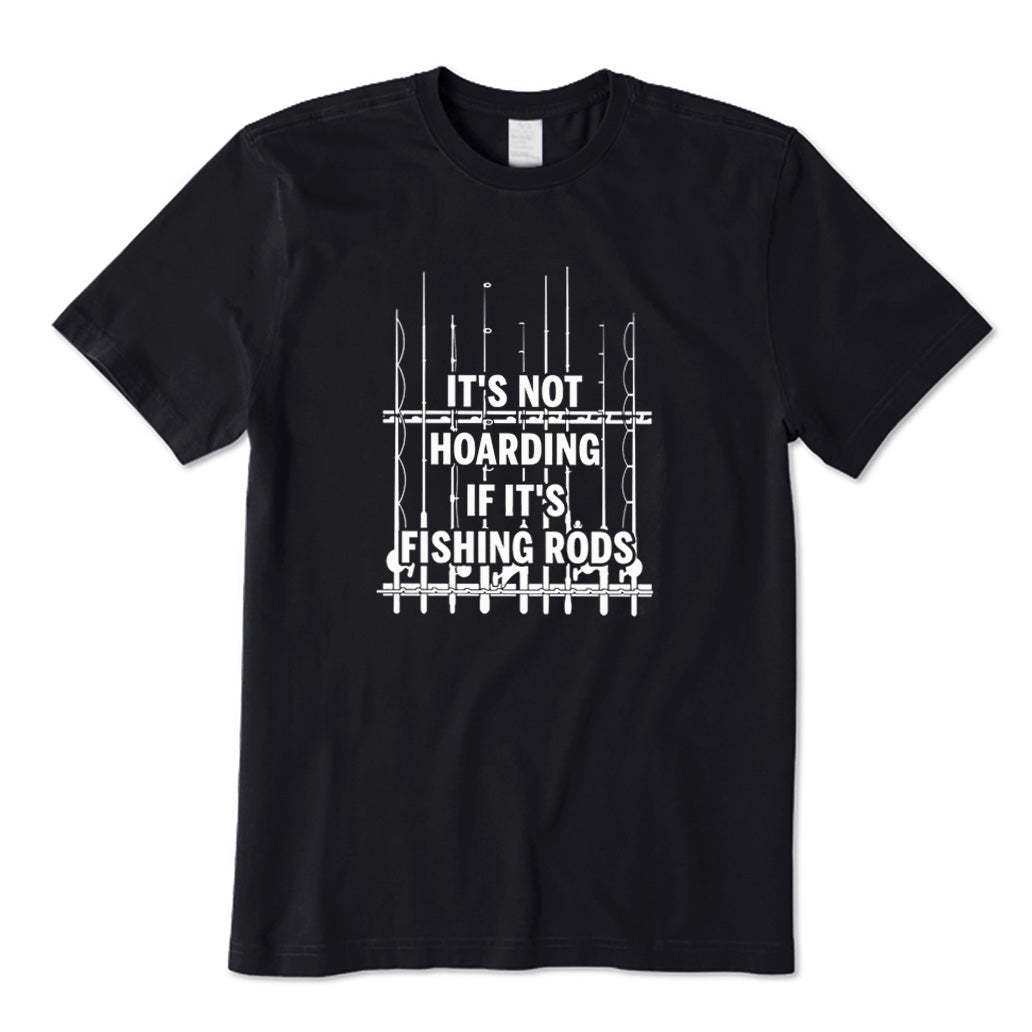 It’s Not Hoarding If It’s Fishing Rods T-Shirt