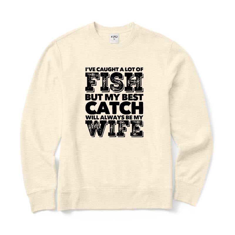 BEST CATCH WILL ALWAYS BE MY WIFE Crewneck Sweatshirt