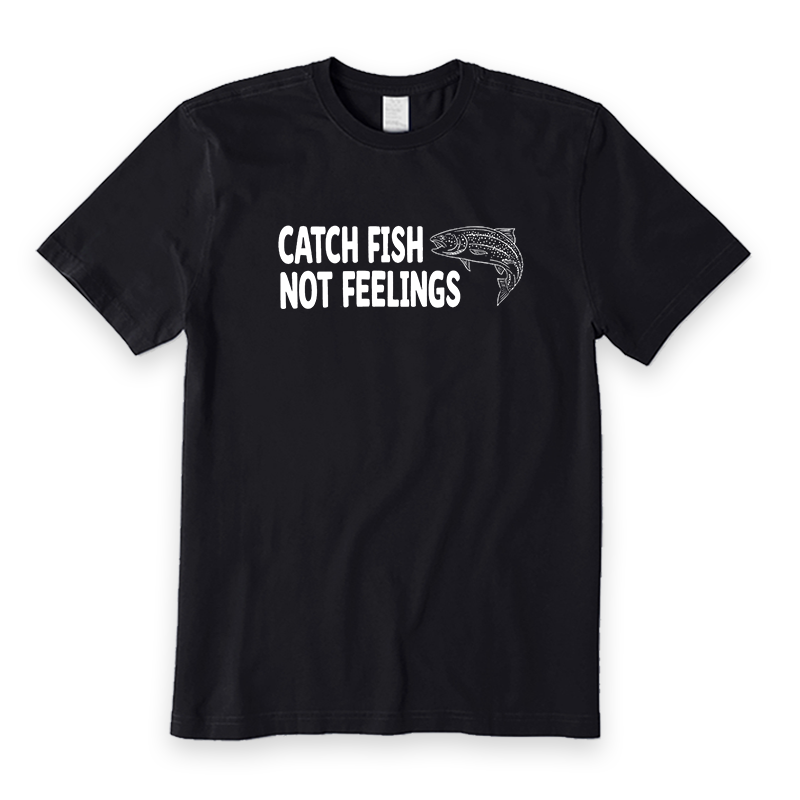 Catch Fish Not Feelings T-Shirt