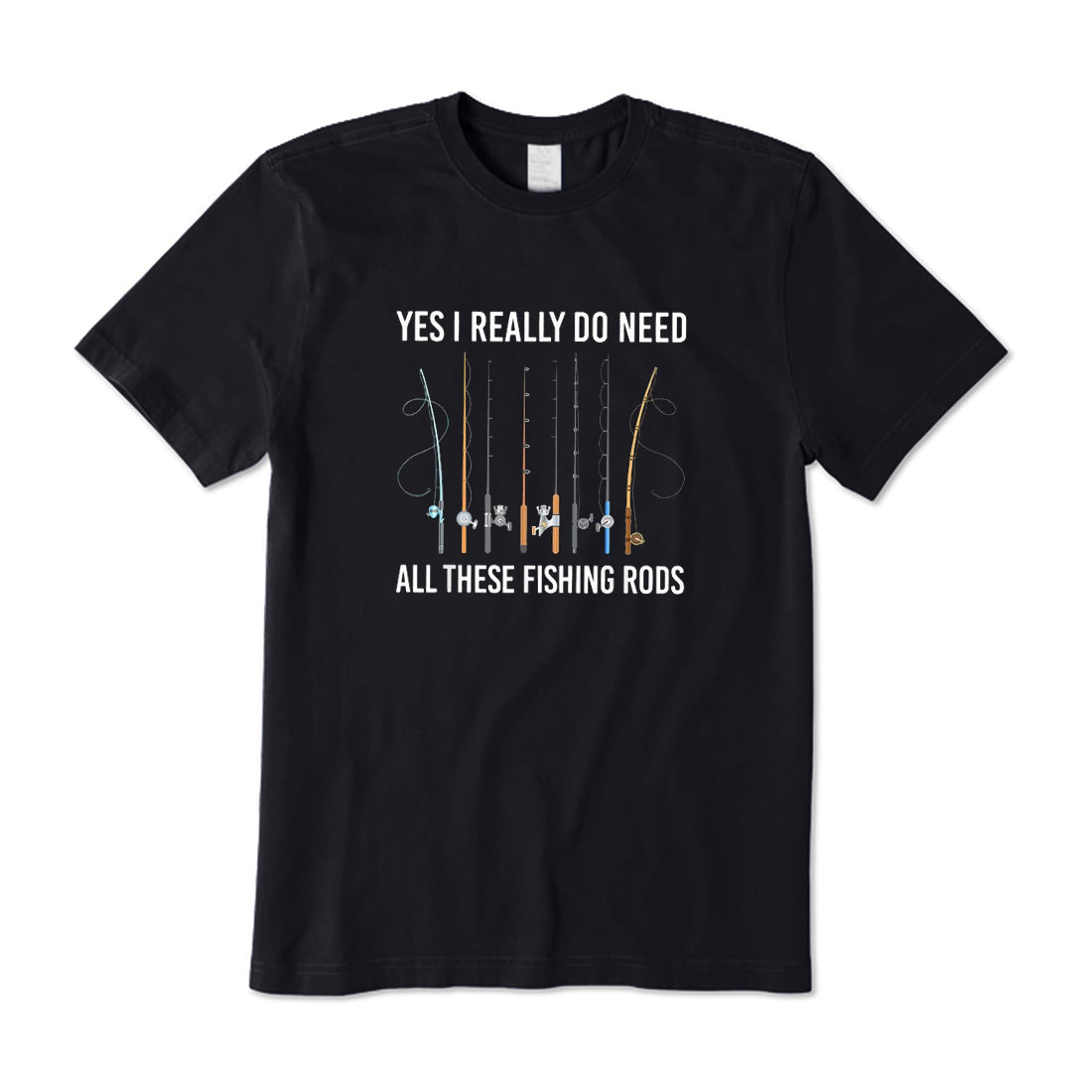 I Need All These Fishing Rods T-Shirt