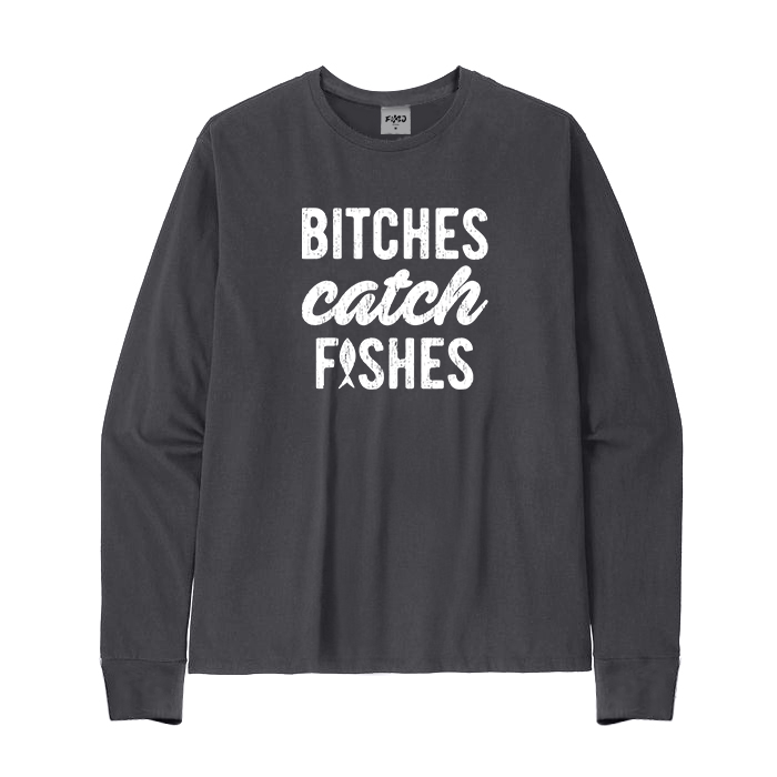 Bitches Catch Fishes Long Sleeve T-Shirt