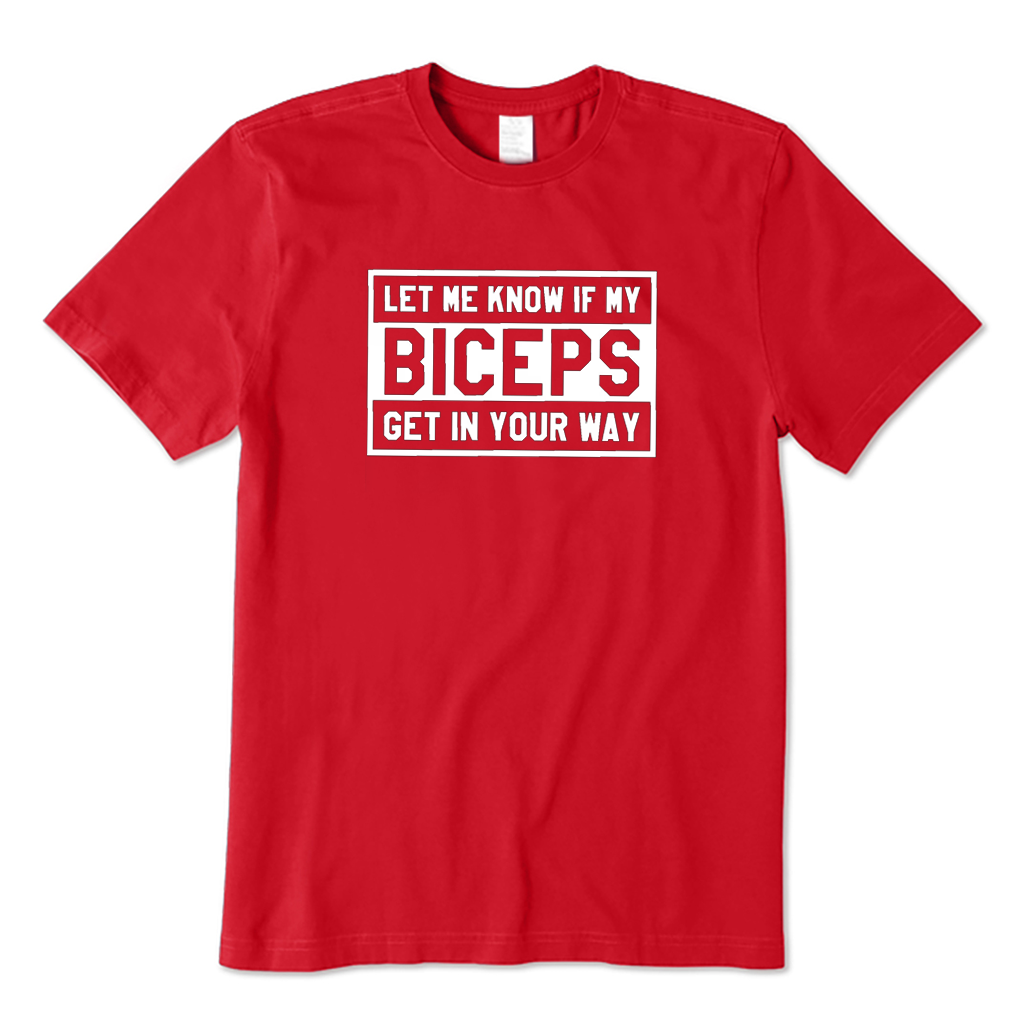 Let Me Know If My Biceps Get in Your Way T-shirt