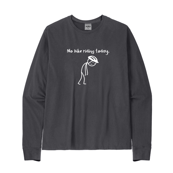 No Bike Riding Today Long Sleeve T-Shirt