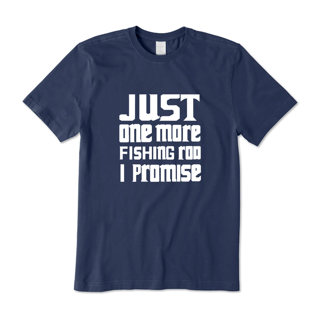 Just One More Fishing Rod I Promise T-Shirt