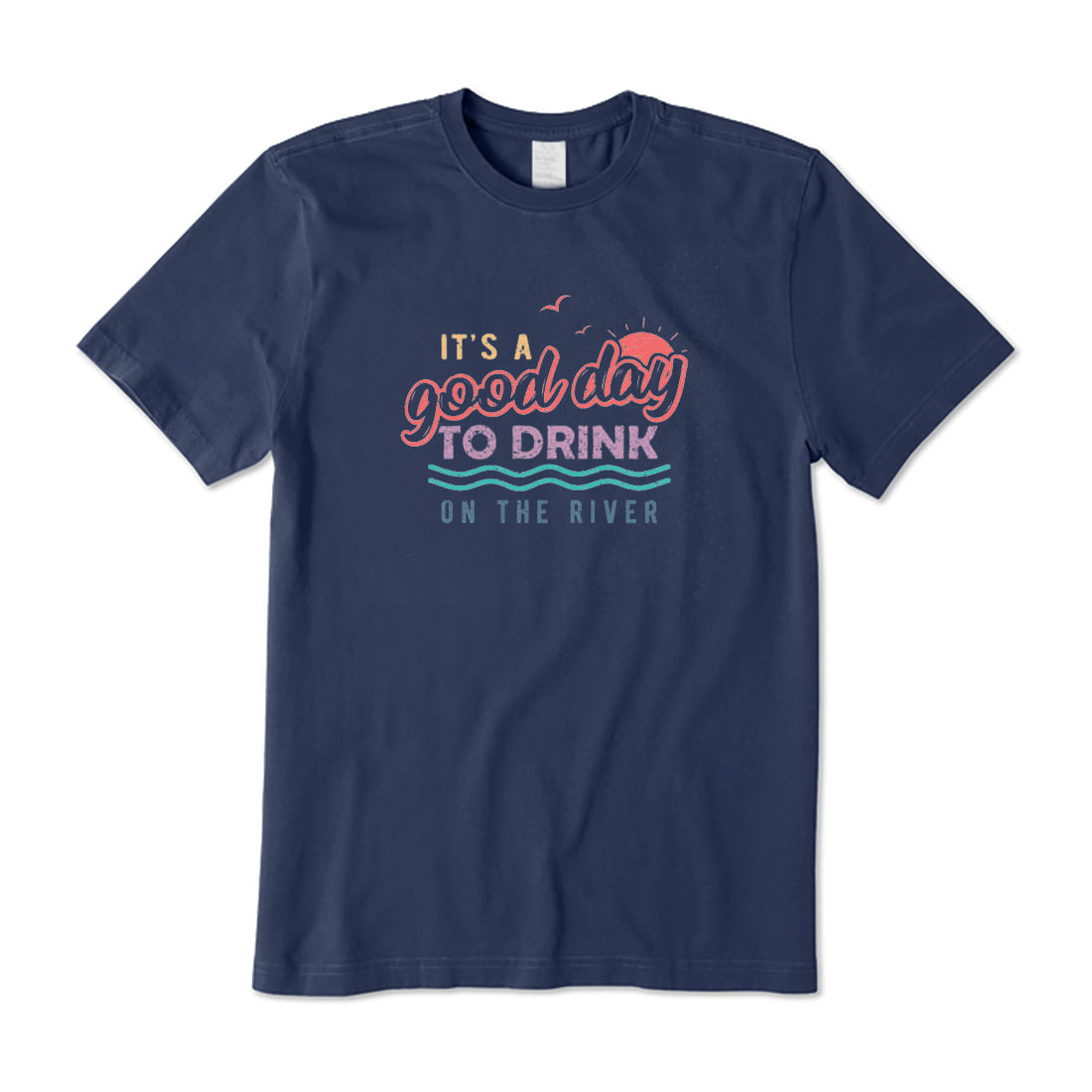 It's A Good Day To Drink On The River T-Shirt