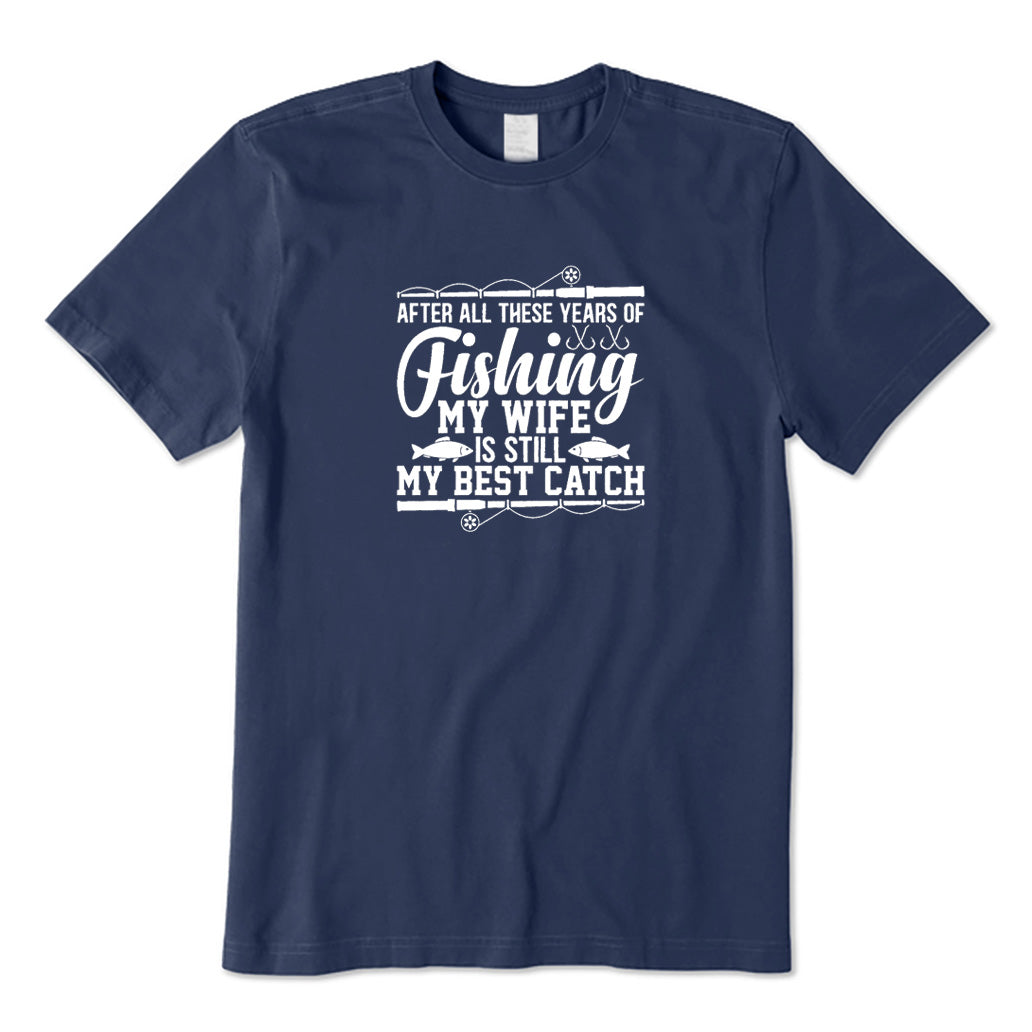 My Wife Is Still My Best Catch T-Shirt