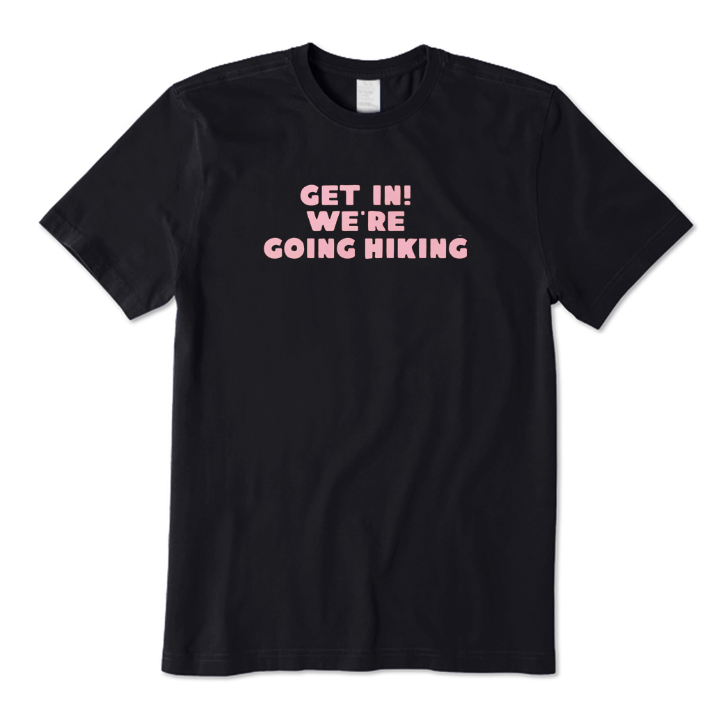 Get in! We're Going Hiking T-Shirt