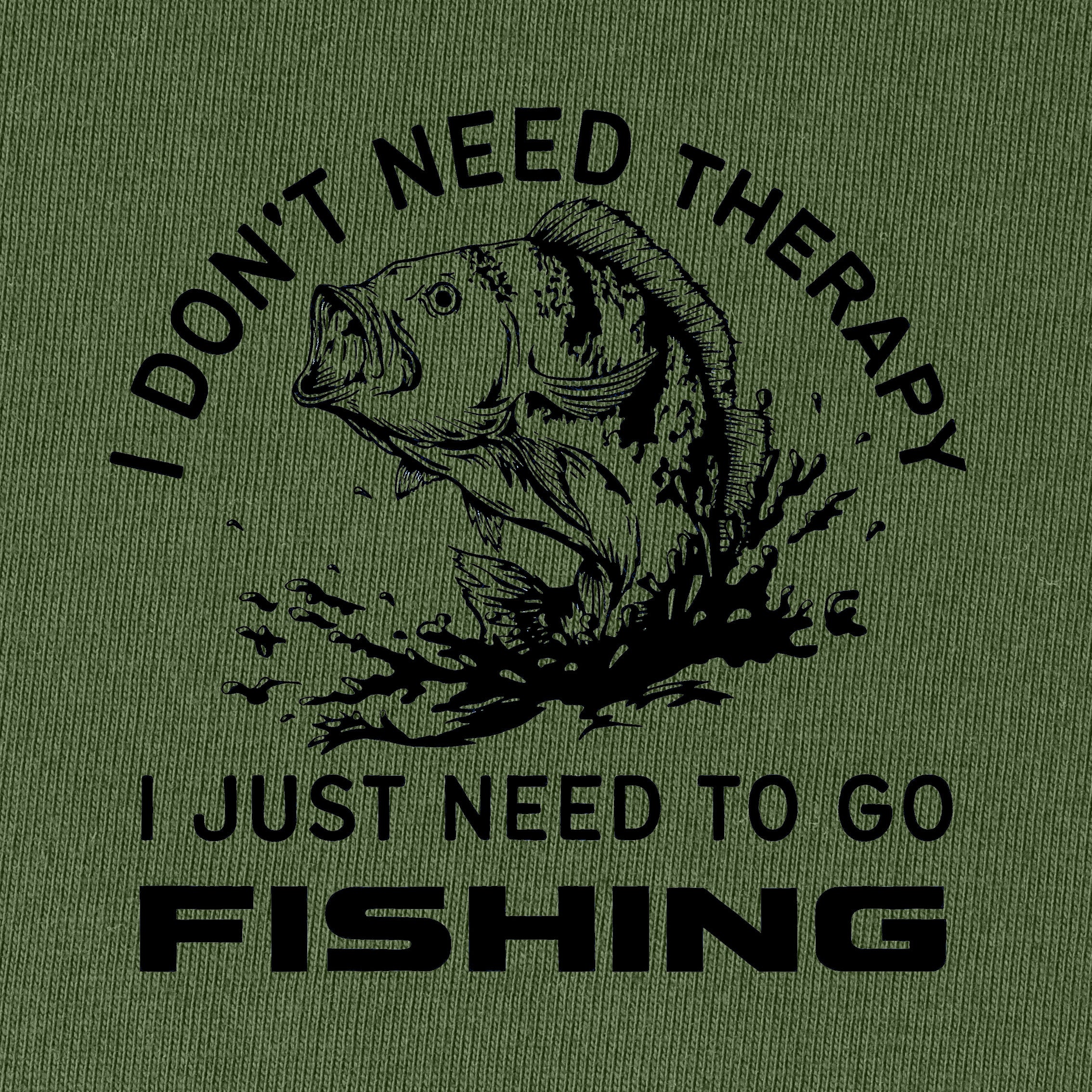 I don't need therapy I just need to go fishing T-Shirt