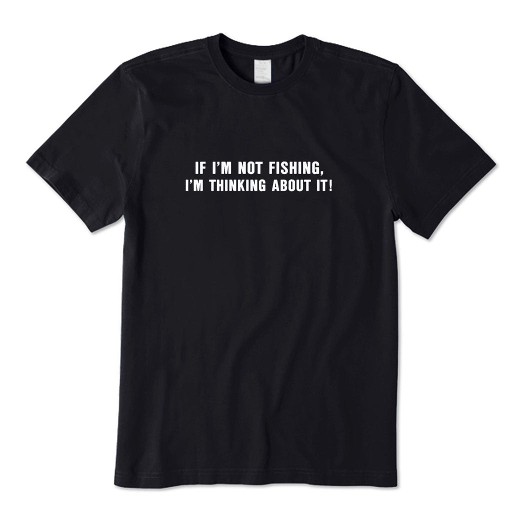 I'm Thinking about Fishing T-Shirt