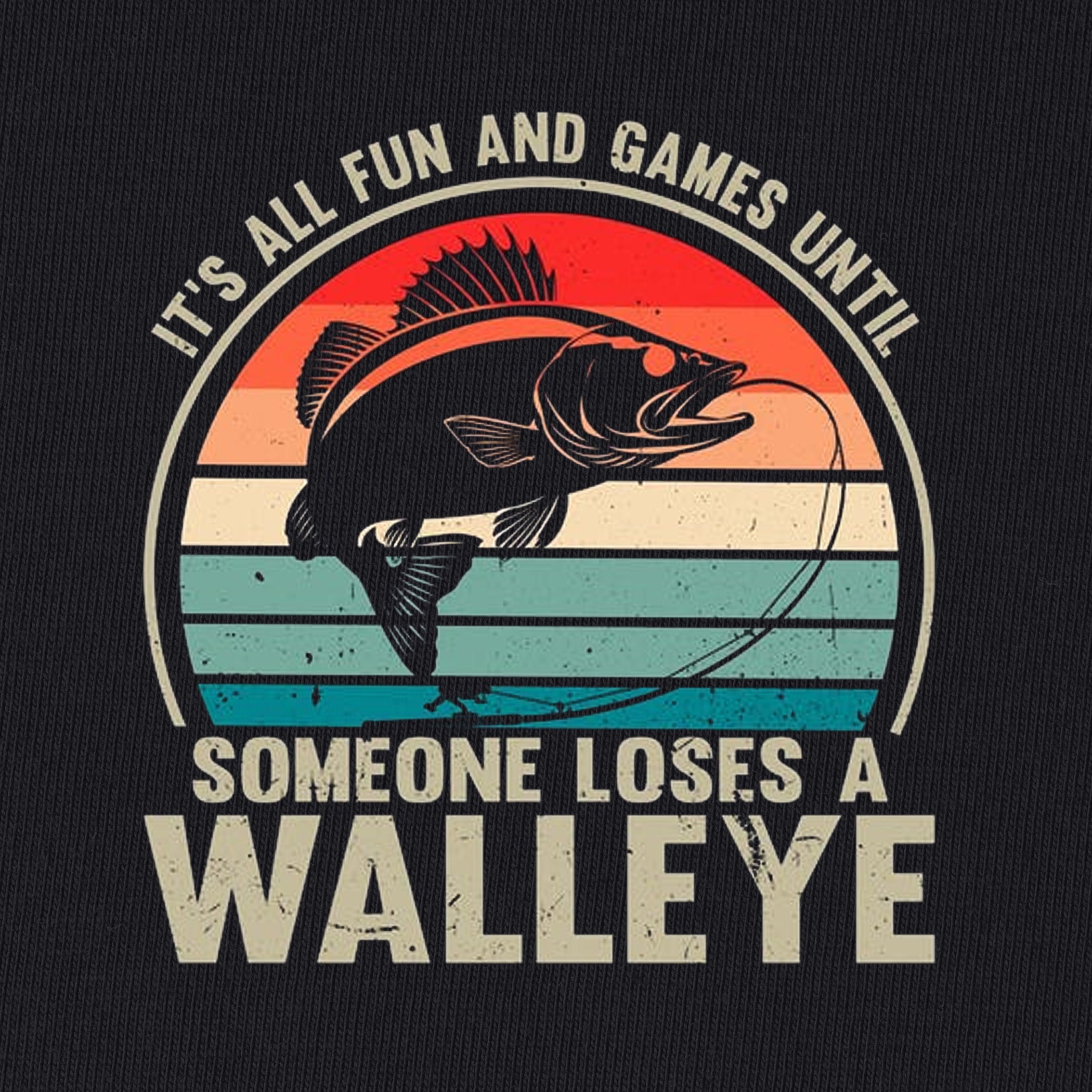 It's All Fun and Games Until Someone Loses A Walleye T-Shirt