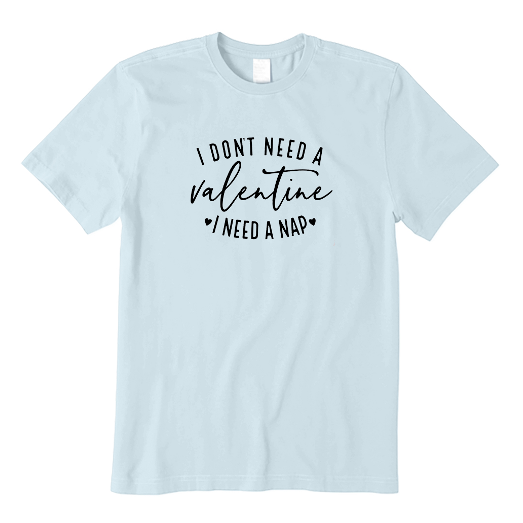 I Don't Need A Valentine T-Shirt