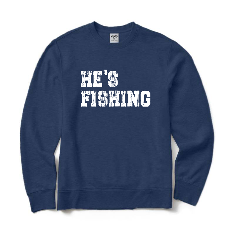 He's Fishing Crewneck Sweatshirt