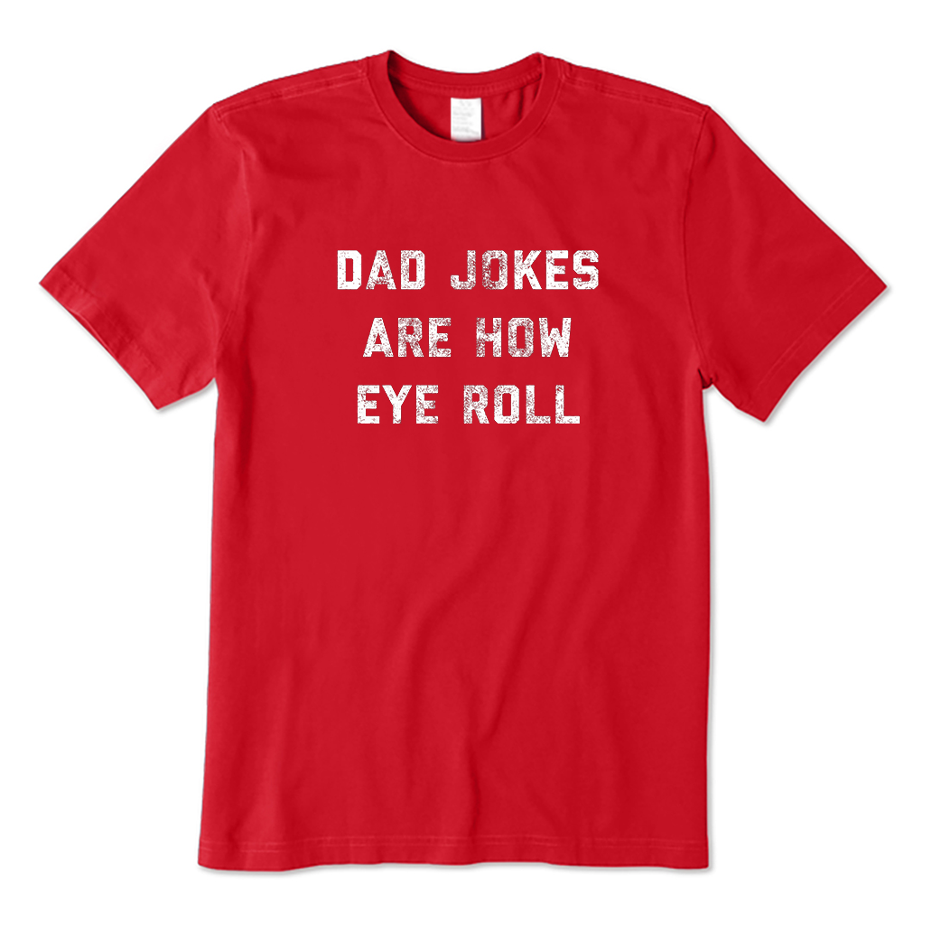 Dad Jokes Are How Eye Roll T-Shirt