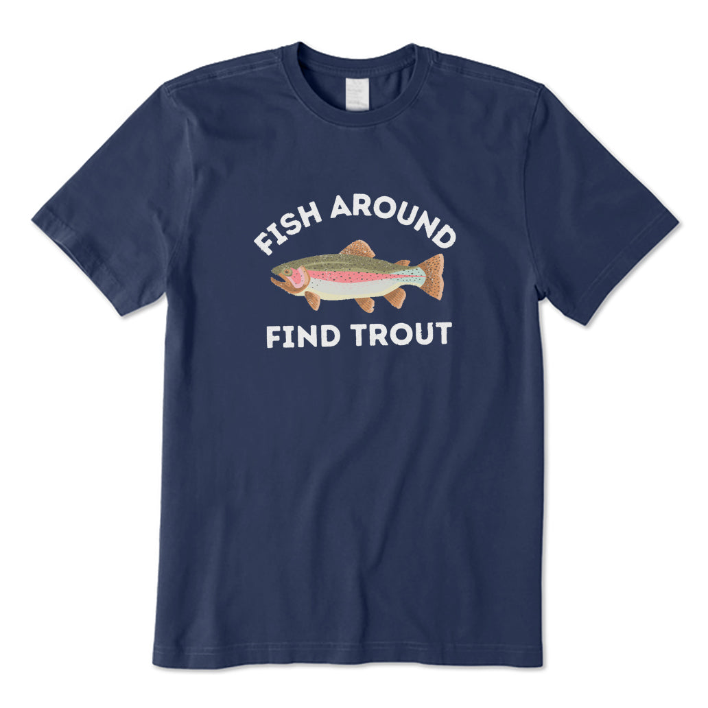 Fish Around Find Trout T-Shirt