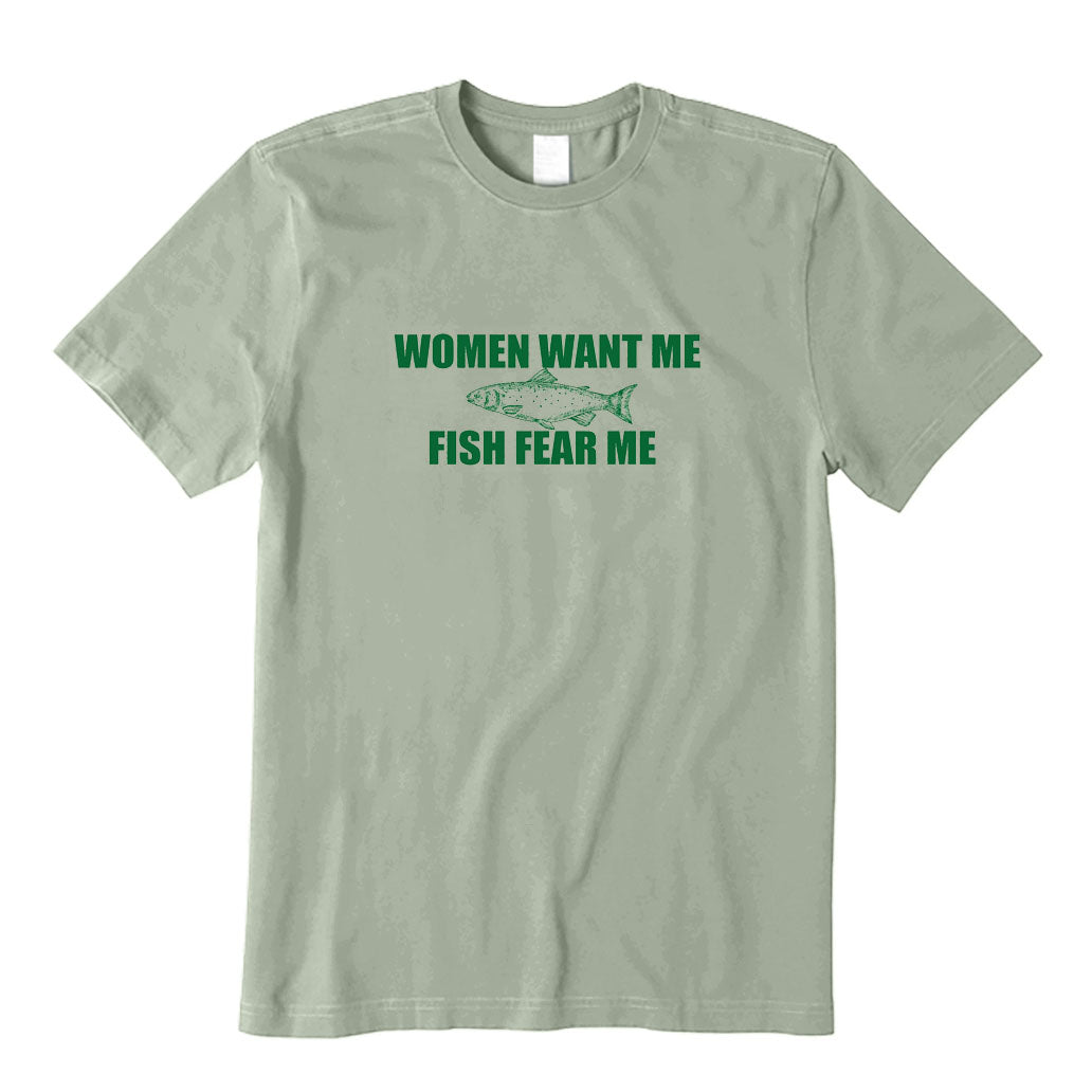 WOMEN WANT ME FISH FEAR ME T-Shirt