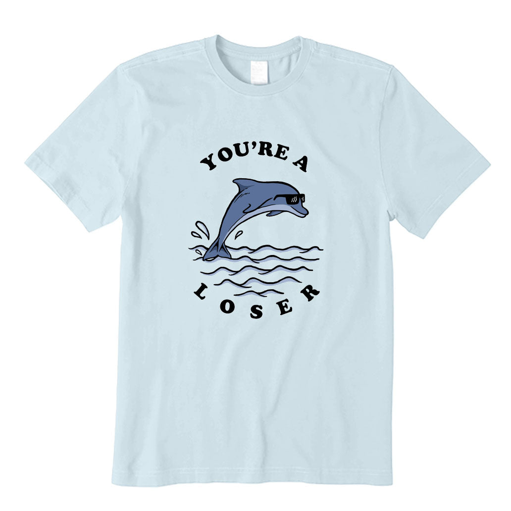 You're A Loser T-Shirt