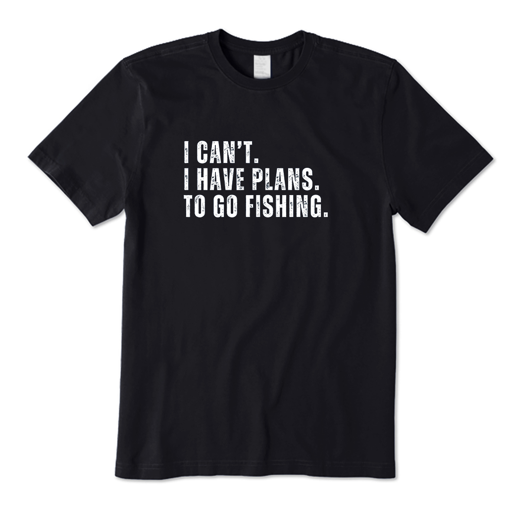 I Can't.I Have Plans. Go Fishing T-Shirt