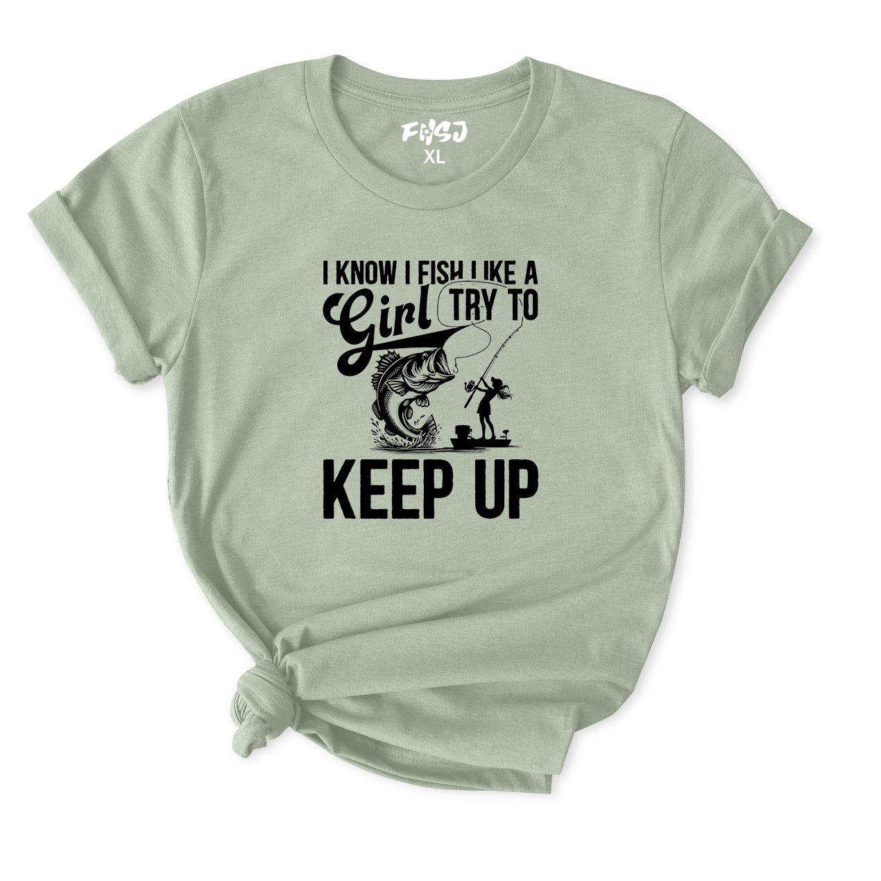 I Know I Fish Like A Girl Try To Keep Up T-Shirt for Women