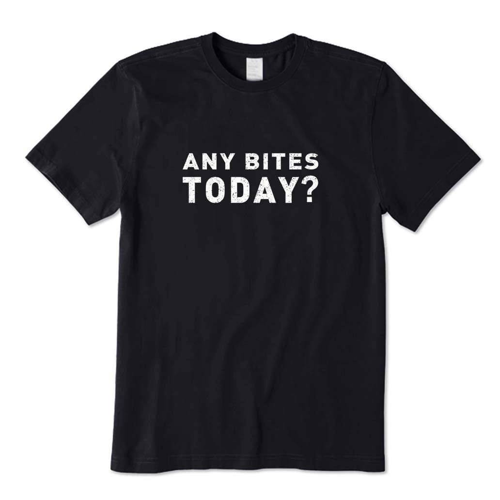 Any Bites Today? T-Shirt