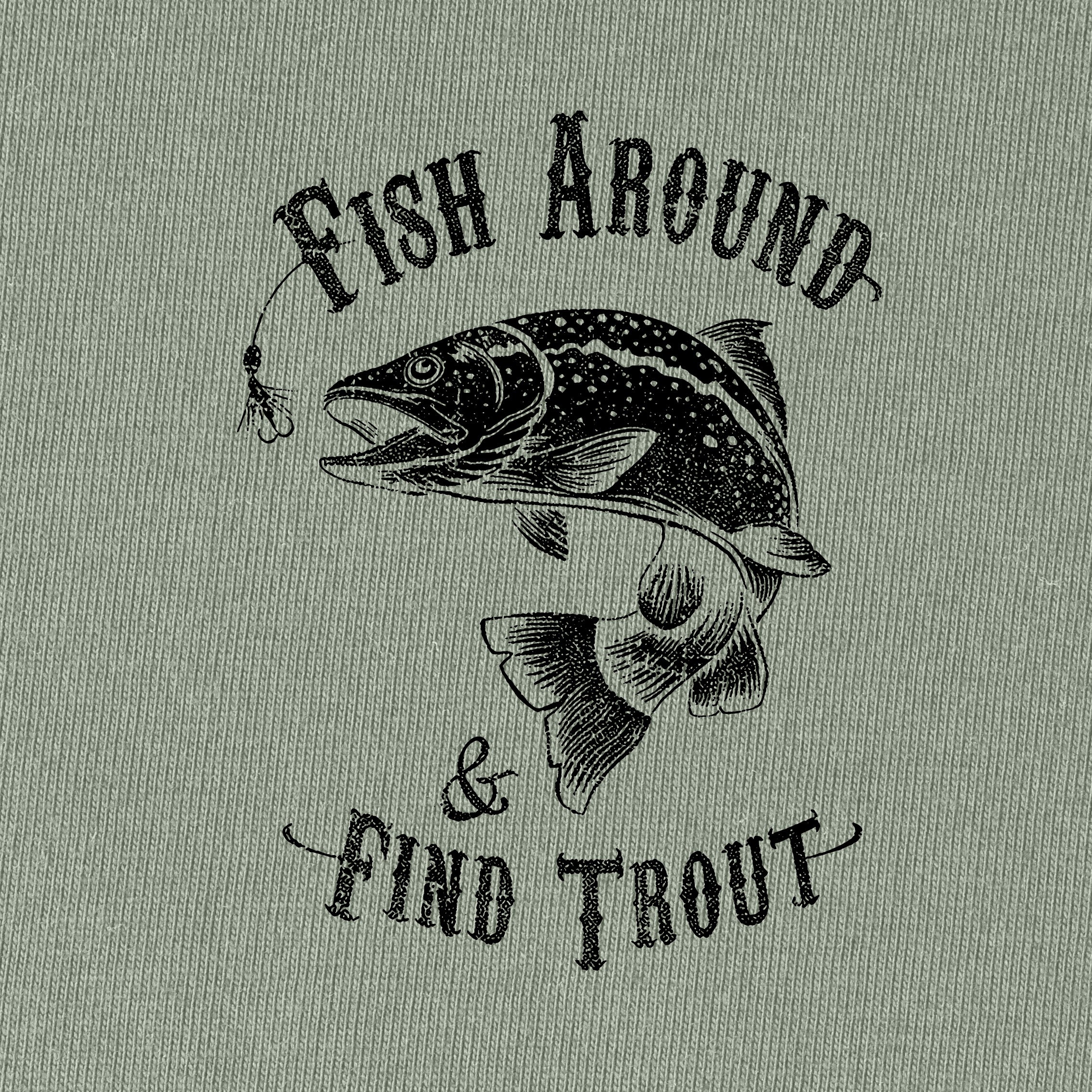 Fish Around, And Then Find Trout T-Shirt