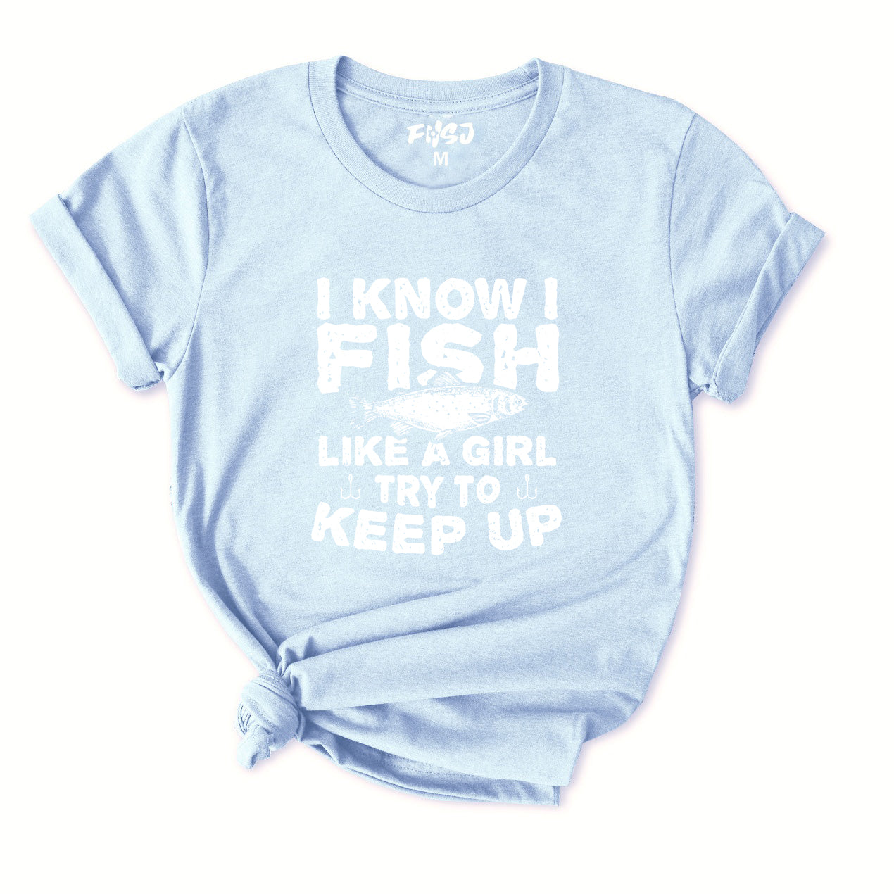I Know I Fish Like A Girl Try To Keep Up T-Shirt for Women