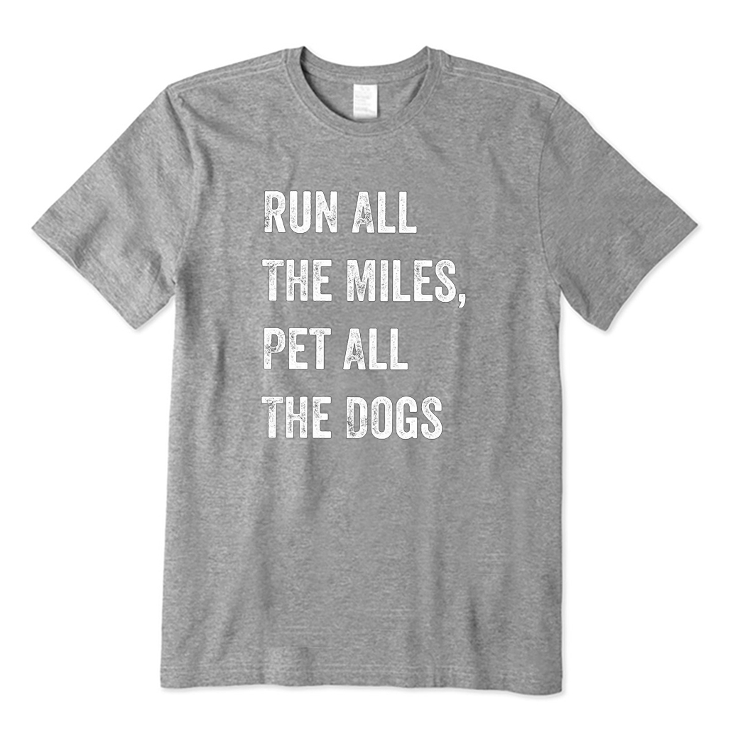 Run All The Miles Pet All The Dogs T-shirt