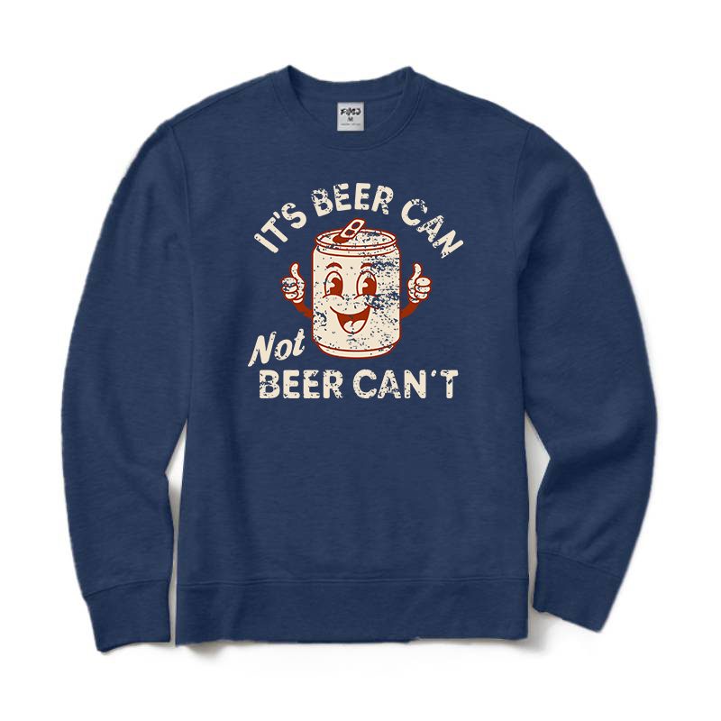 It's Beer Can Not Beer Can't Crewneck Sweatshirt