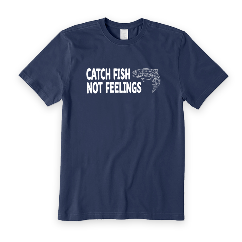 Catch Fish Not Feelings T-Shirt
