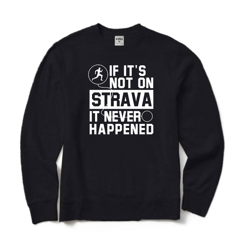 If It's Not On Strava It Never Happened Running Sweatshirt