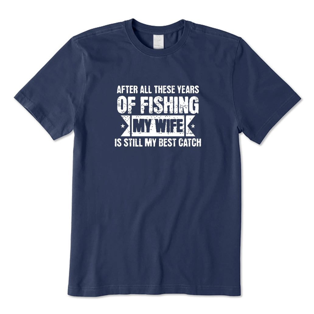 My Wife Is Still My Best Catch T-Shirt