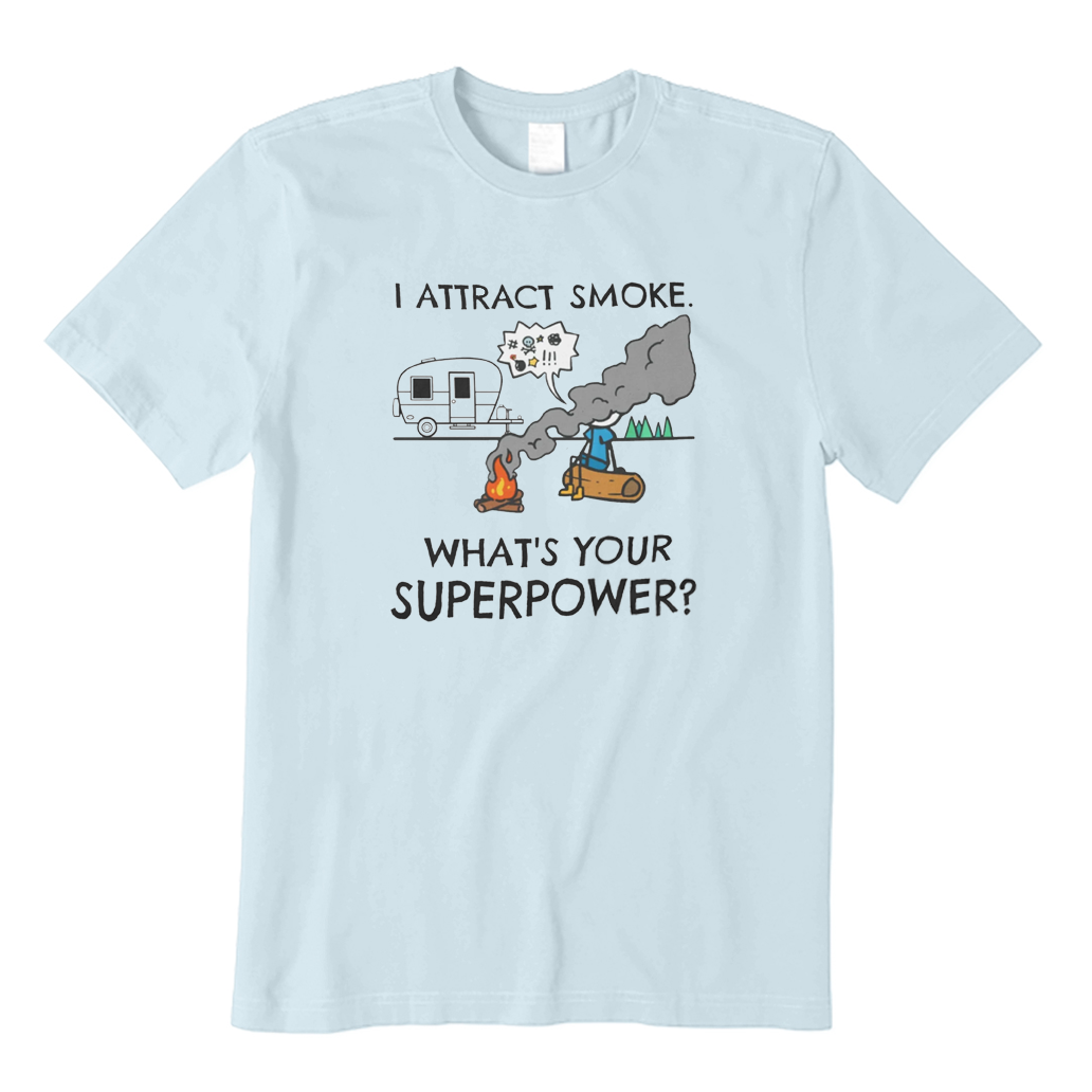I Attract Smoke What's Your Superpower Camping T-shirt