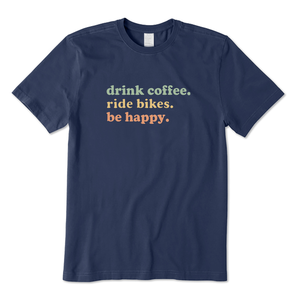 Drink Coffee Ride Bikes Be Happy T-shirt