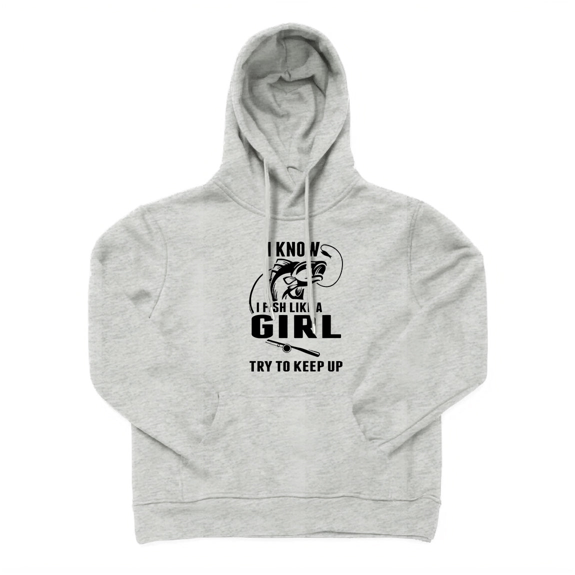 I Fish Like A Girl Try To Keep Up Hoodie