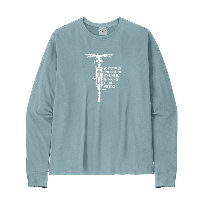 Sometimes I Wonder If My Bike Is Thinking about Me Too Long Sleeve T-Shirt