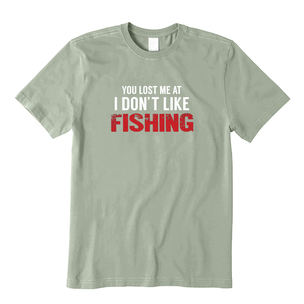 You Lost Me At I Don't Like Fishing T-Shirt