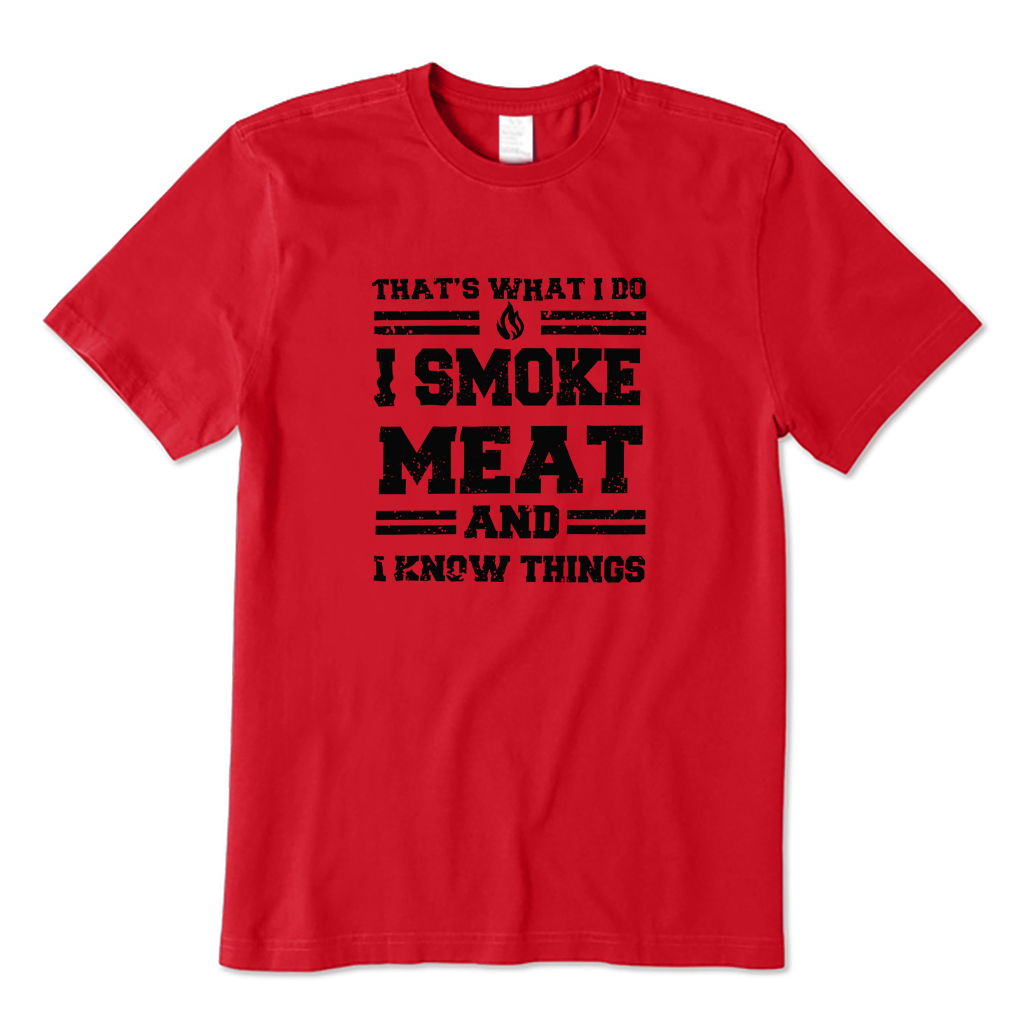 That's What I Do I Smoke Meat and I Know Things T-shirt