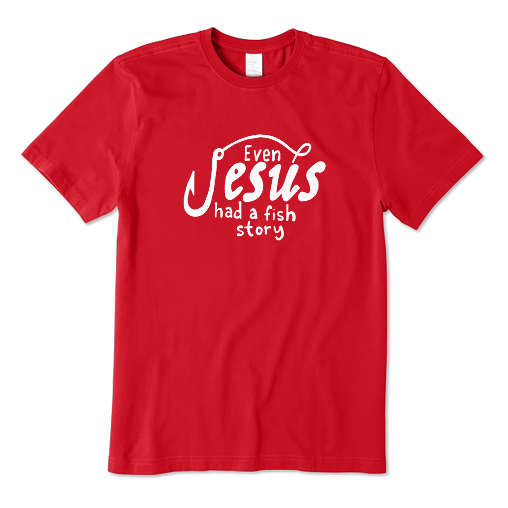 Even Jesus Had A Fish Story T-Shirt