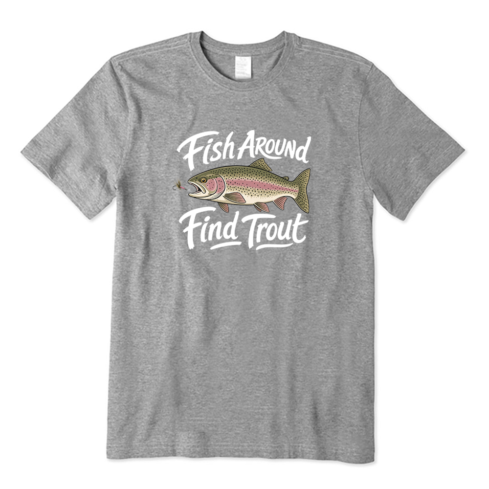 Fish Around Find Trout Fly Fishing Graphic T-Shirt