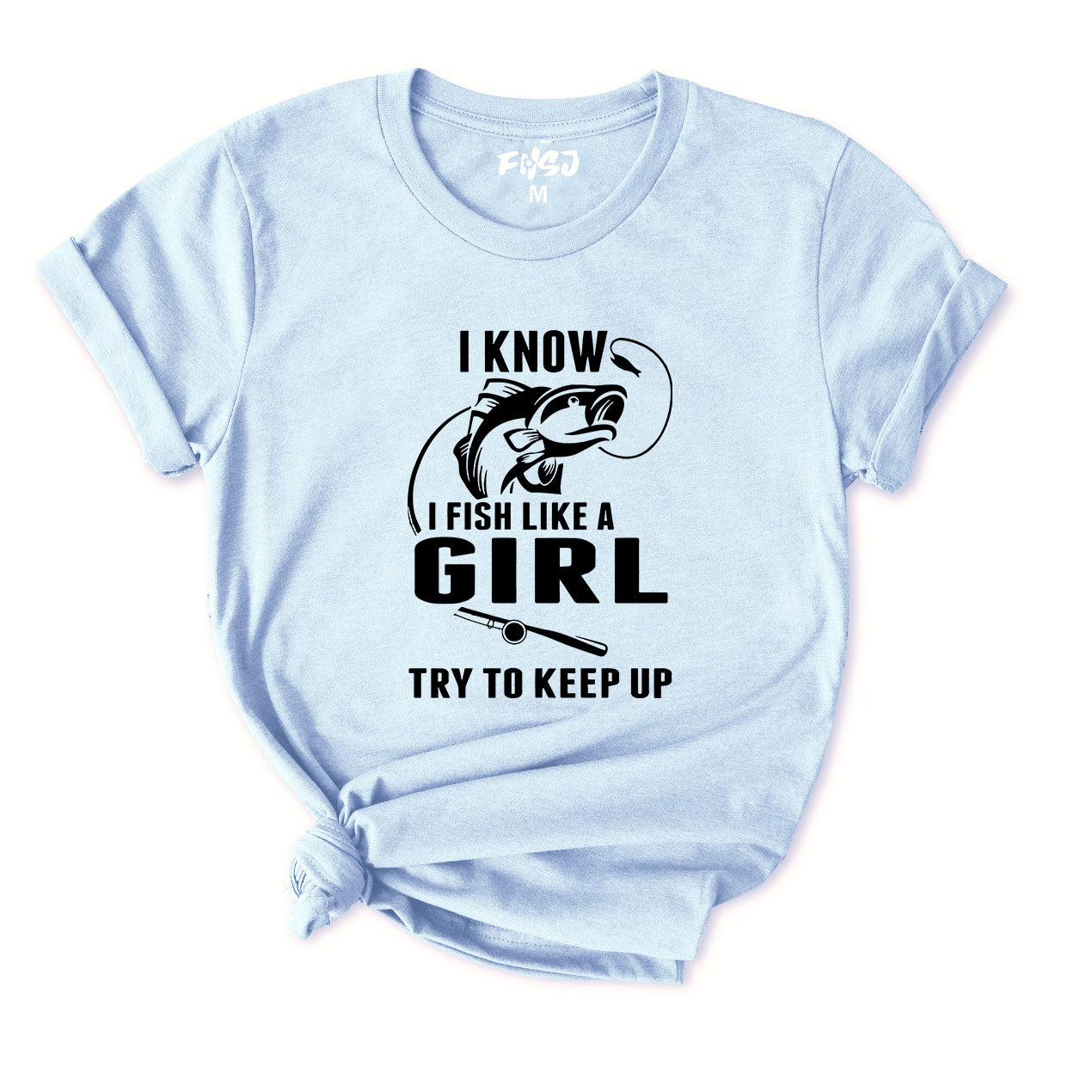 I Fish Like A Girl Try To Keep Up T-Shirt for women
